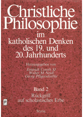 Christliche Philosophie im katholischen Denken des 19. und 20. Jahrhunderts. Band 2, Rückgriff auf scholastisches Erbe  Cover Image