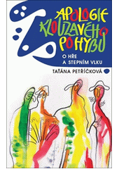 Apologie klouzavého pohybu : o hře a Stepním vlku  Cover Image