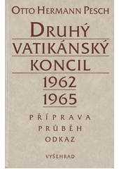 Druhý vatikánský koncil : 1962-1965 : příprava, průběh, odkaz  Cover Image