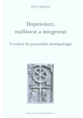 Doprovázet, rozlišovat a integrovat : uvedení do pastorální antropologie  Cover Image