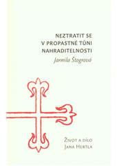 Neztratit se v propastné tůni nahraditelnosti : život a dílo Jana Hertla  Cover Image