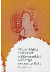 Inkluzivní didaktika v základní škole se zřetelem na edukaci žáků s lehkým mentálním postižením  Cover Image