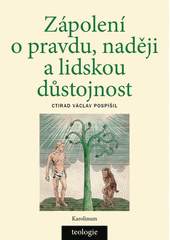 Zápolení o pravdu, naději a lidskou důstojnost : česká katolická teologie 1850-1950 a výzvy přírodních věd v širším světovém kontextu  Cover Image