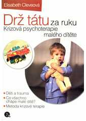 Drž tátu za ruku : krizová psychoterapie s dvouletým chlapcem  Cover Image
