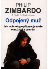 Odpojený muž : jak technologie připravuje muže o mužství a co s tím  Cover Image