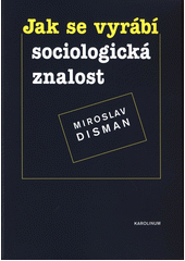 Jak se vyrábí sociologická znalost : příručka pro uživatele  Cover Image