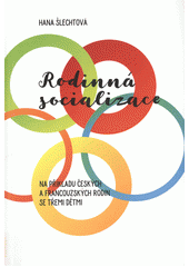Rodinná socializace : na příkladu českých a francouzských rodin se třemi dětmi  Cover Image