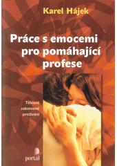 Práce s emocemi pro pomáhající profese : tělesně zakotvené prožívání  Cover Image
