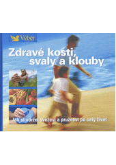 Zdravé kosti, svaly a klouby : návod, jak zůstat po celý život pohyblivý a čilý  Cover Image