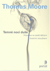 Temné noci duše : průvodce na cestě těžkými životními zkouškami  Cover Image