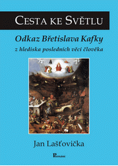 Cesta ke Světlu : odkaz Břetislava Kafky z hlediska posledních věcí člověka  Cover Image