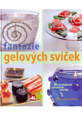 Fantazie gelových svíček : 35 vzrušujících a tvůrčích návrhů  Cover Image
