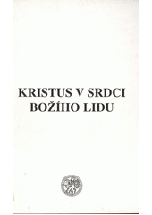 Kristus v srdci božího lidu : ekumenický seminář o kristologii během staletí, který uspořádala Teologická fakulta jihočeské univerzity ve dnech 23.-24. 9. 1997  Cover Image