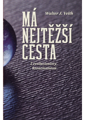 Má nejtěžší cesta : z evolucionisty kreacionistou  Cover Image