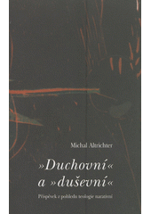 "Duchovní" a "duševní" : příspěvek z pohledu teologie narativní  Cover Image