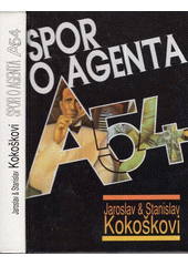 Spor o agenta A-54 : kapitoly z dějin československé zpravodajské služby  Cover Image