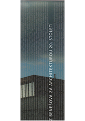 Z Benešova za stavbami 20. století krajinou vnější i vnitřní : [průvodce světem architektury 20. století Benešovska]  Cover Image