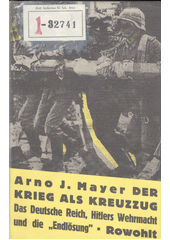 Der Krieg als Kreuzzug : das Deutsche reich, Hitlers Wehrmacht und die "Endlösung"  Cover Image