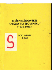 Riešenie židovskej otázky na Slovensku (1939-1945) : dokumenty. Časť 3  Cover Image