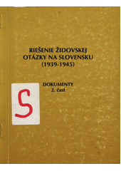 Riešenie židovskej otázky na Slovensku (1939-1945) : dokumenty. Časť 2  Cover Image