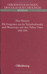 Die Emigration aus der Tschechoslowakei nach Westeuropa und dem Nahen Osten 1938-1945 : politisch-soziale Struktur, Organisation und Asylbedingungen der tschechischen, jüdischen, deutschen und slowakischen Flüchtlinge während des Nationalsozialismus : Darstellung und Dokumentation  Cover Image