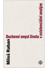 Duchovní smysl člověka dnes : od objektivního k existenciálnímu a věčnému  Cover Image