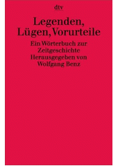Legenden, Lügen, Vorurteile : ein Wörterbuch zur Zeitgeschichte  Cover Image