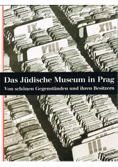 Das Jüdische Museum in Prag : Von schönen Gegenständen und ihren Besitzern  Cover Image
