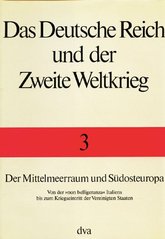 Das Deutsche Reich un der Zweite Weltkrieg. Band 3, Der Mittelmeerraum und Südosteuropa : von der "non belligeranza" Italiens bis zum Kriegseintritt der Vereinigten Staaten  Cover Image