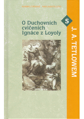 O Duchovních cvičeních Ignáce z Loyoly s J.A. Tetlowem  Cover Image