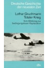 Totaler Krieg : vom Blitzkrieg zur bedingungslosen Kapitulation  Cover Image