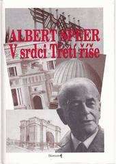 V srdci Třetí říše : paměti Hitlerova architekta a ministra zbrojního průmyslu  Cover Image