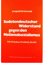 Sudetendeutscher Widerstand gegen den Nationalsozialismus : für Frieden, Freiheit, Recht  Cover Image