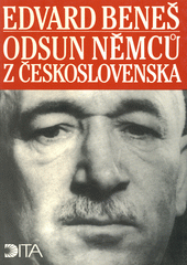 Odsun Němců z Československa : výbor z Pamětí, projevů a dokumentů 1940-1947  Cover Image