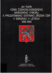 Vznik Československého národního výboru a Prozatímního státního zřízení ČSR v emigraci v letech 1939-1940  Cover Image