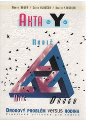 Akta "Y" : drogový problém versus rodina : praktická příručka pro rodiče  Cover Image