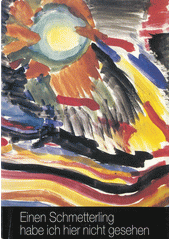 Einen Schmetterling habe Ich hier nicht gesehen : Kinderzeichnungen und Gedichte aus Terezín ; Auswahl der Zeichnungen und Gedichte  Cover Image