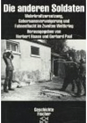 Die anderen Soldaten : Wehrkraftzersetzung, Gehorsamsverweigerung und Fahnenflucht im Zweiten Weltkrieg  Cover Image