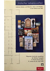 Jüdische Lebenswelten : jüdisches Denken und Glauben, Leben und Arbeiten in den Kulturen der Welt : Wegweiser durch die Ausstellung der Berliner Festspiele im Martin-Gropius-Bau : Berlin, vom 12. Januar bis 26. April 1992  Cover Image