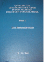 Quellen zur Geschichte der Juden in den Archiven der neuen Bundesländer. Band 1, <<Eine>> Bestandsübersicht  Cover Image