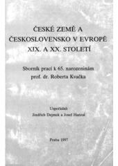 České země a Československo v Evropě XIX. a XX. století : sborník prací k 65. narozeninám prof. dr. Roberta Kvačka  Cover Image