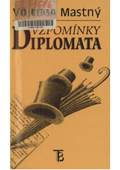 Vzpomínky diplomata : ze vzpomínek a dokumentů československého vyslance  Cover Image