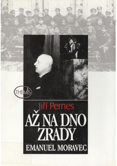 Až na dno zrady : Emanuel Moravec  Cover Image