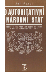 O autoritativní národní stát : ideologické proměny české politiky v druhé republice 1938-1939  Cover Image