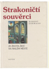Strakoničtí souvěrci : ze života Židů na malém městě  Cover Image