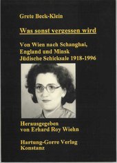 Was sonst vergessen wird : von Wien nach Schanghai, England und Minsk : jüdische Schicksale 1918-1996  Cover Image