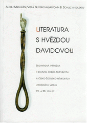Literatura s hvězdou Davidovou : slovníková příručka k dějinám česko-židovských a česko-židovsko-německých literárních vztahů 19. a 20. století  Cover Image