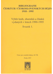 Bibliografie českých/československých dějin 1918-1995 : výběr knih, sborníků a článků vydaných v letech 1990 - 1995. Svazek 1  Cover Image