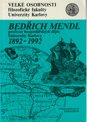 Vědecká konference k 100. výročí narození Bedřicha Mendla prvního profesora hospodářských dějin Univerzity Karlovy 1892-1992 Cover Image