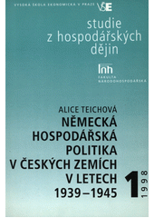Německá hospodářská politika v českých zemích v letech 1939-1945  Cover Image
